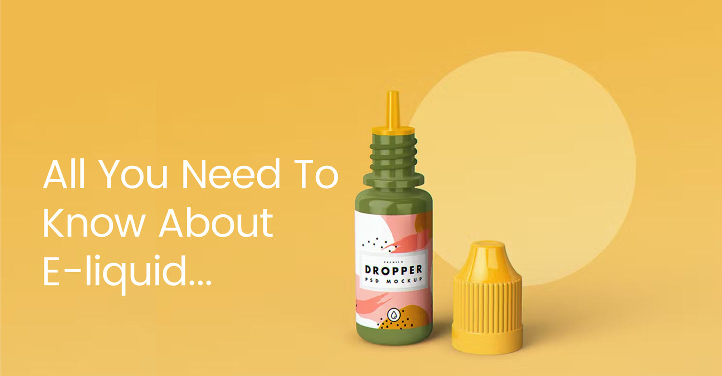 Here’s all you need to know about e-liquids: Your Complete Guide