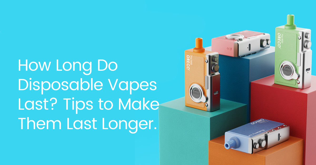 How Long Do Disposable Vapes Last? Tips to Make Them Last Longer. Oreco